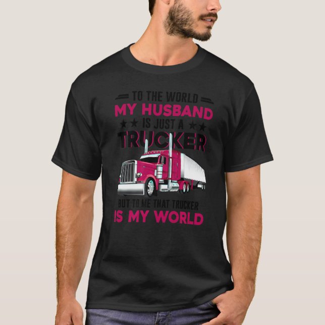 Trucker's Wife Trucker Is The World Truck Driver F T Shirt (Framsida)
