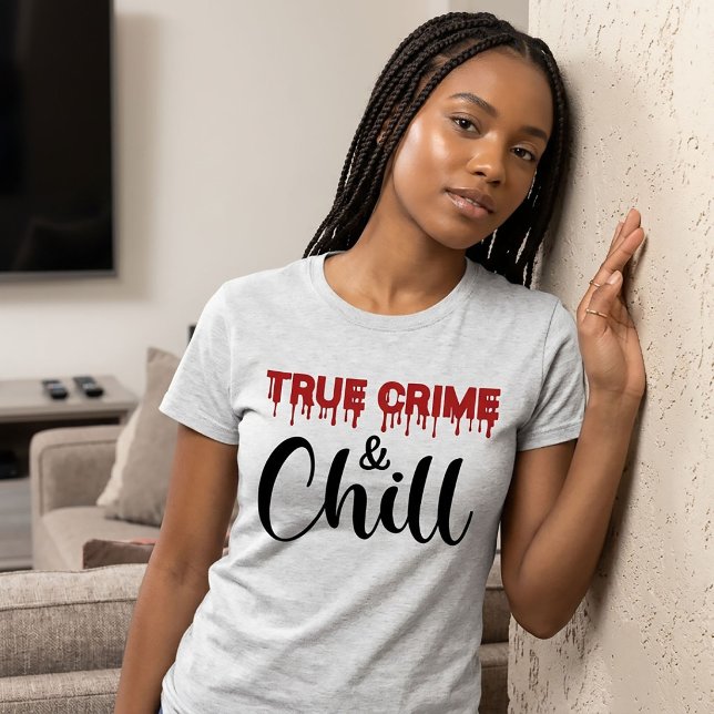 True Crime and Chill T-Shirt (Skapare uppladdad)