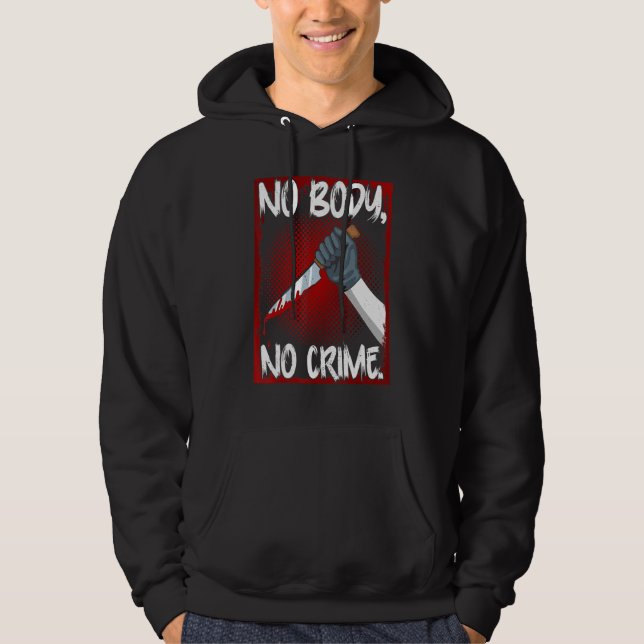 True Crime Junkie Merch Serial Killer Meme No Body Hoodie (Framsida)
