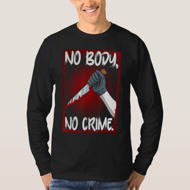 True Crime Junkie Merch Serial Killer Meme No Body T Shirt (Framsida)