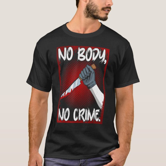 True Crime Junkie Merch Serial Killer Meme No Body T Shirt (Framsida)