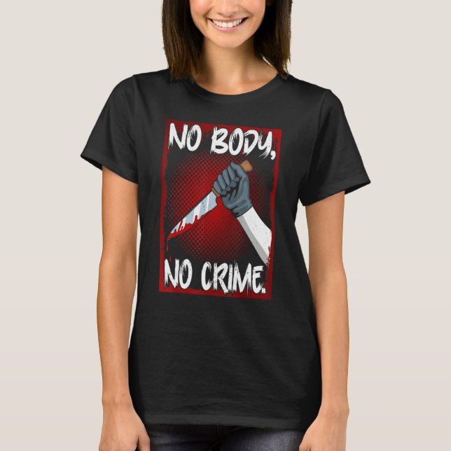 True Crime Junkie Merch Serial Killer Meme No Body T Shirt (Framsida)