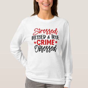True Crime Junkie Stressade Blsed Murder Shows T Shirt