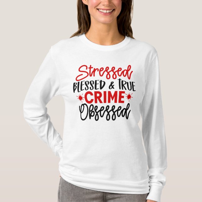 True Crime Junkie Stressade Blsed Murder Shows T Shirt (Framsida)