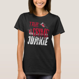 True Crime Junkie T Shirt