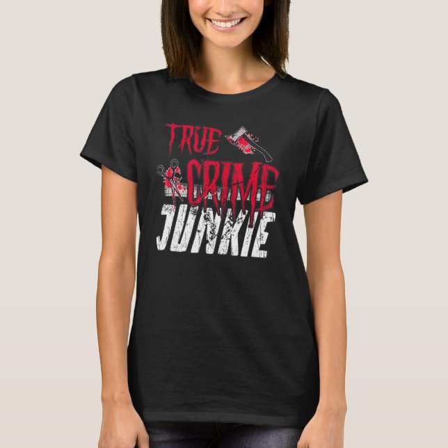 True Crime Junkie T Shirt (Framsida)