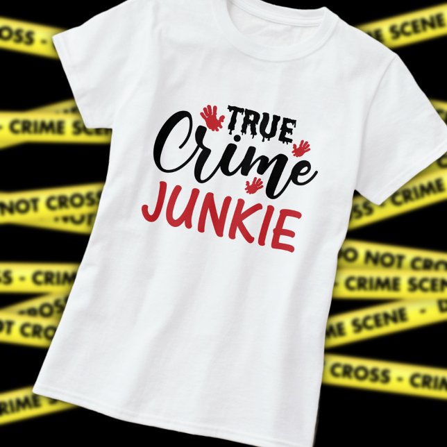 True Crime Junkie T Shirt (Skapare uppladdad)