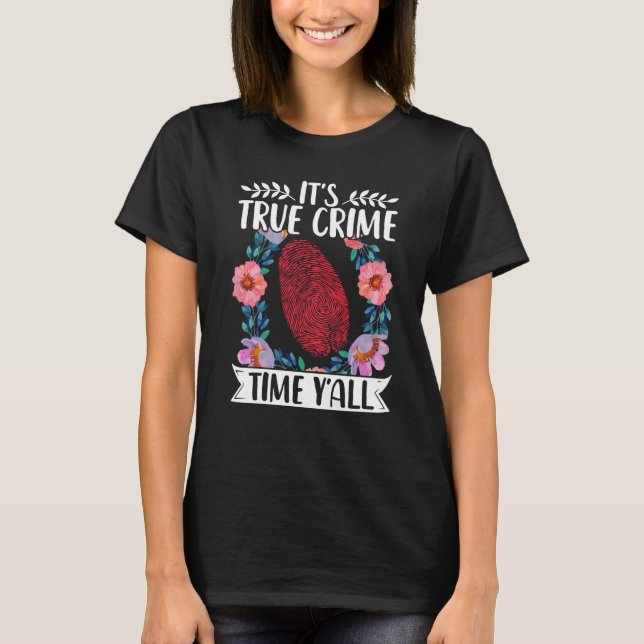 True Crime Murder Shows Its True Crime Timeyall T Shirt (Framsida)