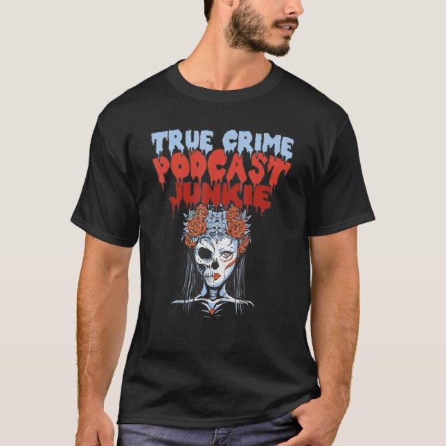 True Crime Podcast Junkie Addict T Shirt (Framsida)