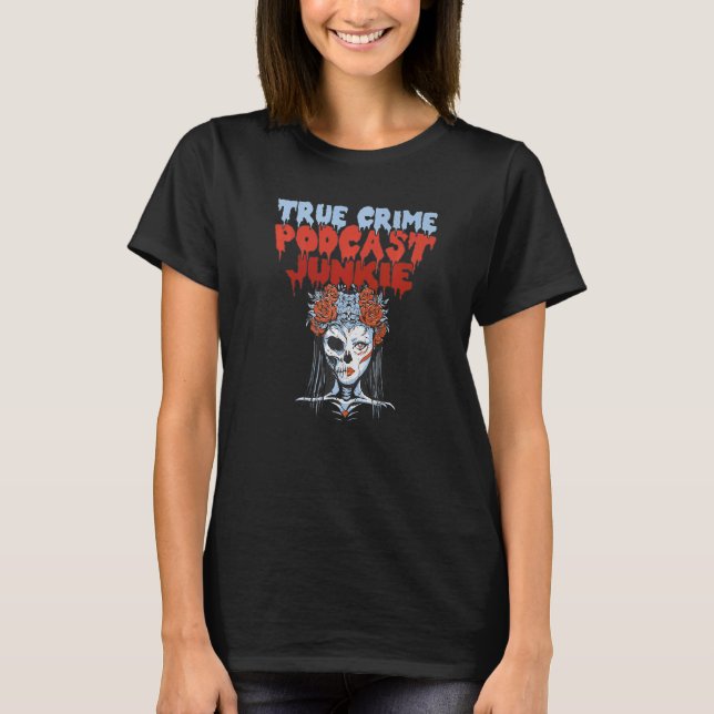 True Crime Podcast Junkie Addict T Shirt (Framsida)