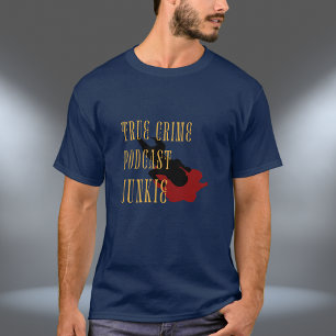 True Crime Podcast Junkie T Shirt