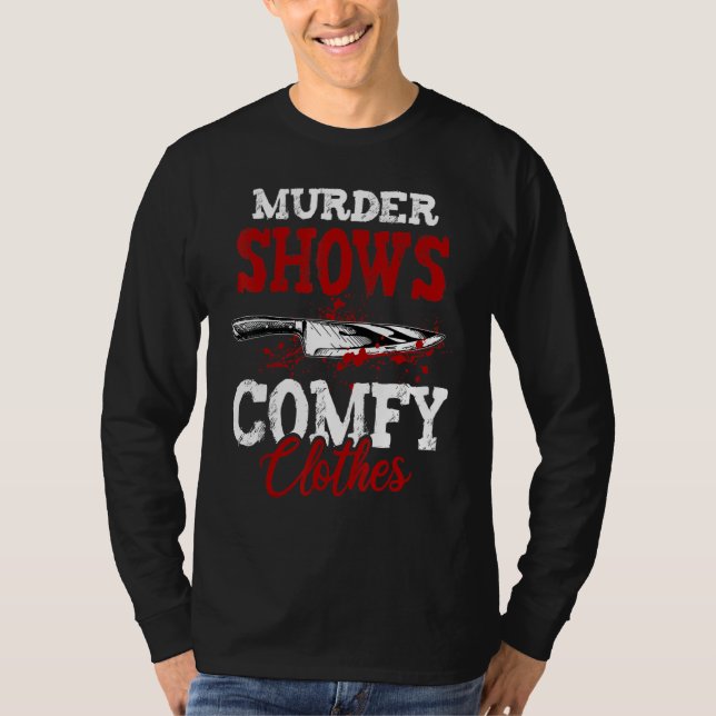 True Crime Saying Murder Shows and Comfy Clothes T Shirt (Framsida)