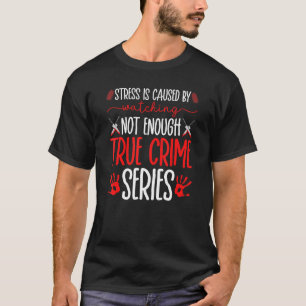 True Crime Series, Stressa är orsakat, Murder Show T Shirt