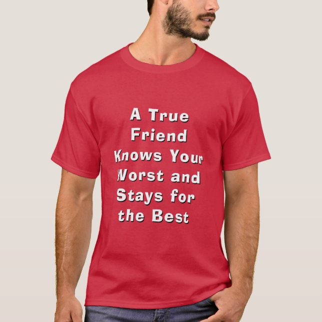 True Friend Knows Your Worst Stays Best Tee (Framsida)