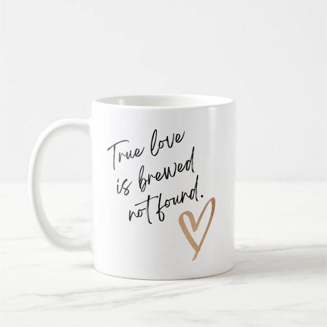 True Love Is Brewed Not Found – Cute Coffee Mug Kaffemugg (Vänster)