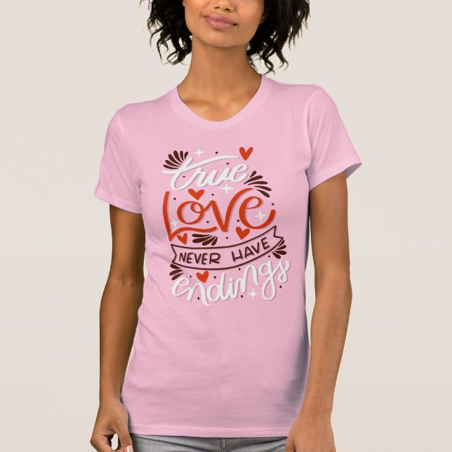 True Love Never Have Endings Romantic Valentine  T Shirt (Framsida)