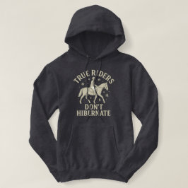 True Riders Don’t Hibernate Horse Long Sleeve Hood T Shirt