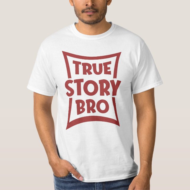 True Story Bro T Shirt (Framsida)