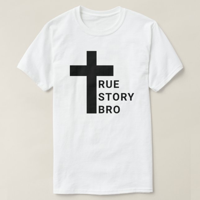 True Story Bro T-Shirt (Design framsida)