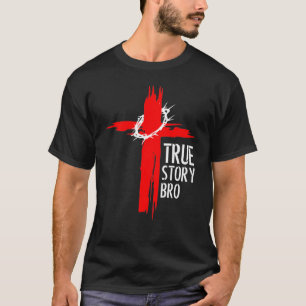 True Story Bro T Shirt