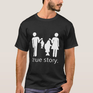 True Story Fishing T Shirt