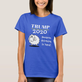 Trumf 2020 - därför att tänkande är hårt! t shirt