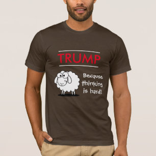 "Trumf - därför att tänkande är hårt!", med f T Shirt