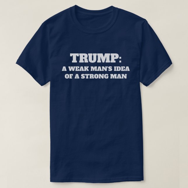 "Trumf: En svag man idé av en stark man ", T Shirt (Design framsida)