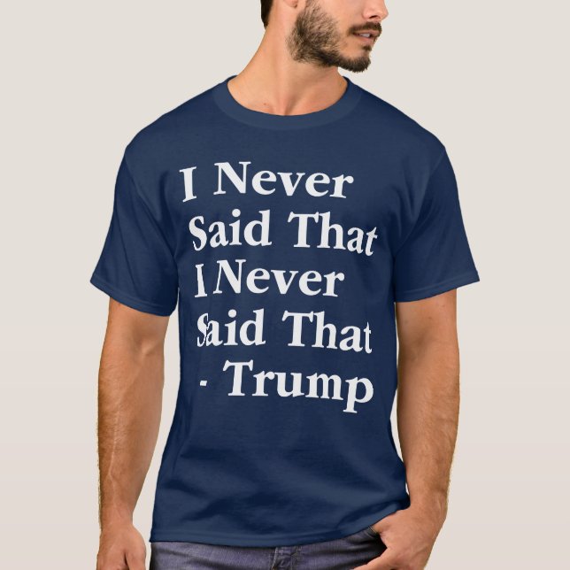 Trumf sade jag aldrig att jag sade aldrig det tee shirt (Framsida)