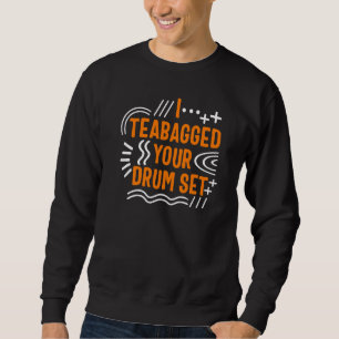 Trummis jag teabagade din trumset Musiker Musik T Lång Ärmad Tröja