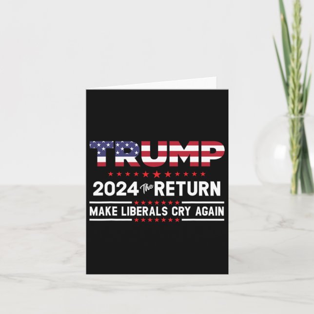 Trump 2024 Återkomsten - Få liberaler att gråta ig Kort (Framsida)