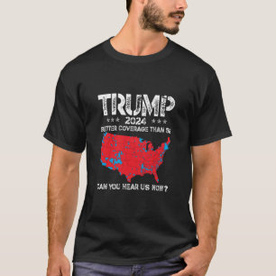 Trump 2024 bättre täckning än 5 g kan du höra oss t shirt