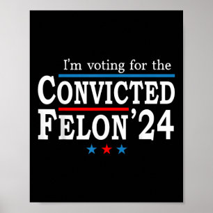 Trump 2024 dömd Felon, Im Voting Convicted Fe Poster