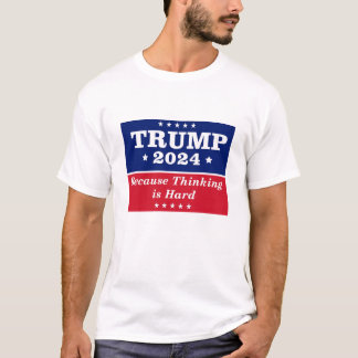 Trump 2024 eftersom det är svårt att tänka t shirt