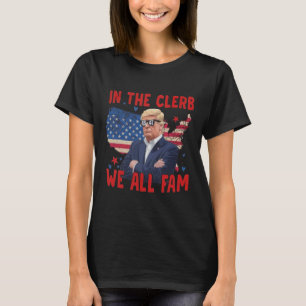 Trump 2024 in the Clerb we All Fam 45 47 American T Shirt