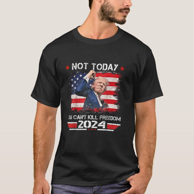 Trump 2024 Inte i dag. Du kan inte Döda Freedom T  T Shirt (Framsida)