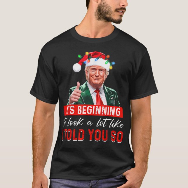 Trump 2024 It'S Beginning To Look A Lot Like I Tol T Shirt (Framsida)