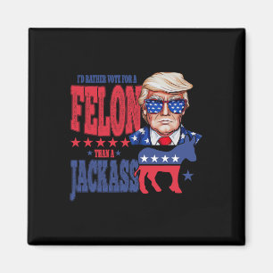 Trump 2024 Jag skulle hellre rösta för en felon än Magnet