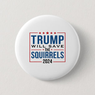Trump 2024 Spara The Squirrels Trump Knapp