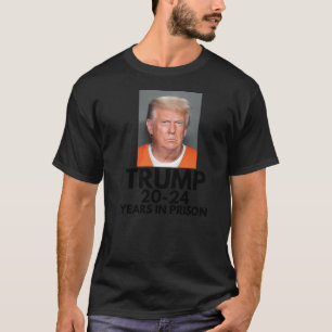 Trump 20-24 år i fängelse - Donald Trump Mugshot T Shirt
