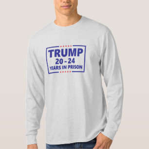Trump 20-24 års fängelse - antitrumpel lustigt t shirt