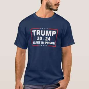 Trump 20-24 års fängelse - lustig antitrump t shirt