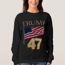 Trump 47 American Flagga Sweatshirt 2024 Val T Shirt