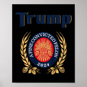 Trump A Bra Convicted Felon 2024 Beer (på baksidan Poster