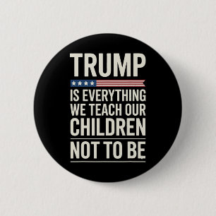 Trump Allt Vi Lär Våra Barn Att Inte Vara  Knapp