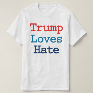 Trump älskar hat - Anti President Trump Tee