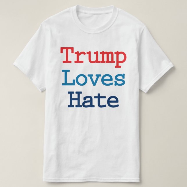 Trump älskar hat - Anti President Trump Tee (Design framsida)