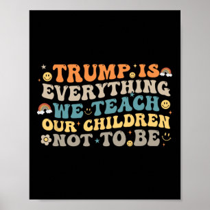 Trump Är Allt Vi Lär Våra Barn Att Inte Vara Poster