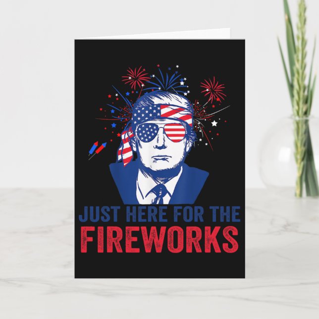 Trump är bara här för fyrverkerierna Rolig fjärde  Kort (Framsida)