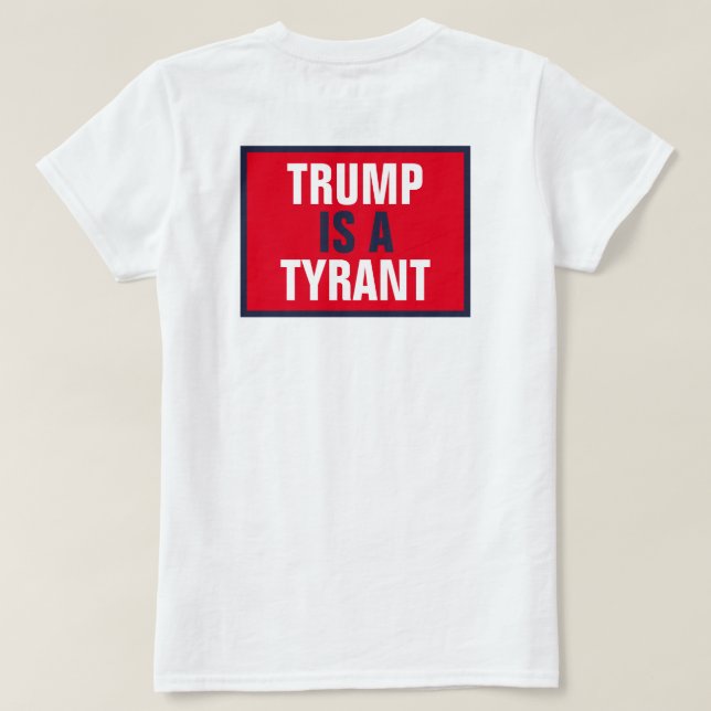 Trump är endast en Tyrant GOP Politik Back T Shirt (Design baksida)